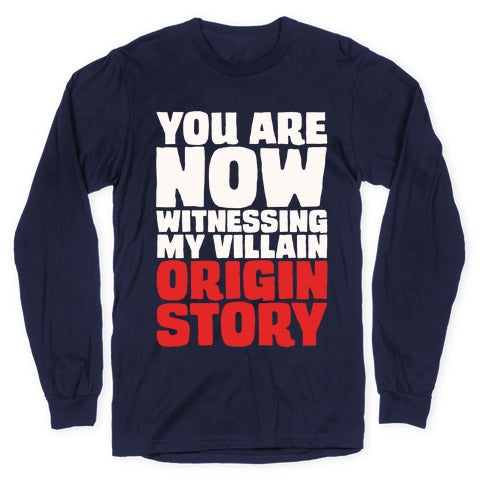 You Are Now Witnessing My Villain Origin Story Longsleeve Tee
